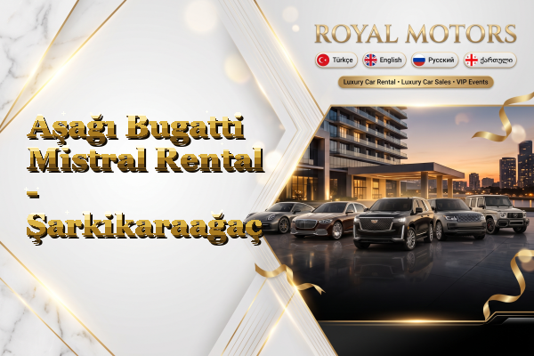 Aşağı Bugatti Mistral Rental - Şarkikaraağaç