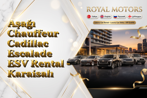 Aşağı Chauffeur Cadillac Escalade ESV Rental - Karaisalı