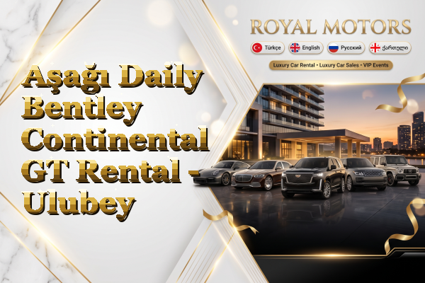 Aşağı Daily Bentley Continental GT Rental - Ulubey
