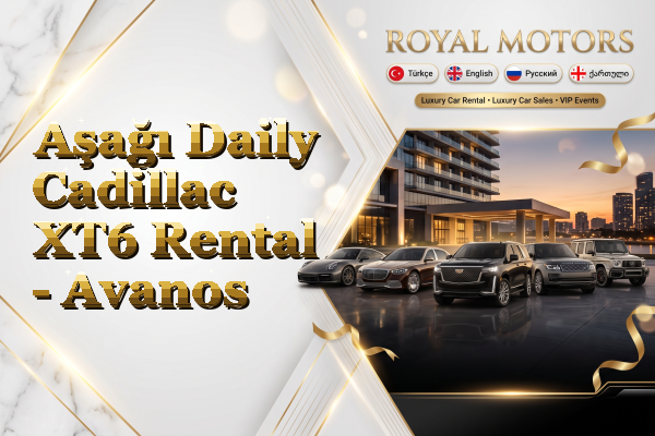 Aşağı Daily Cadillac XT6 Rental - Avanos