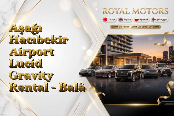 Aşağı Hacıbekir Airport Lucid Gravity Rental - Balâ
