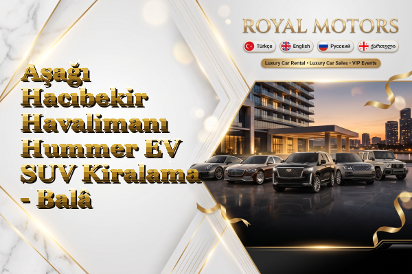 Aşağı Hacıbekir Havalimanı Hummer EV SUV Kiralama - Balâ
