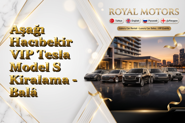 Aşağı Hacıbekir VIP Tesla Model S Kiralama - Balâ