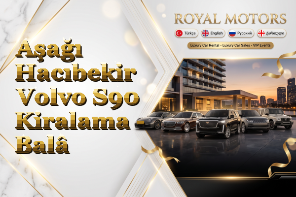 Aşağı Hacıbekir Volvo S90 Kiralama - Balâ