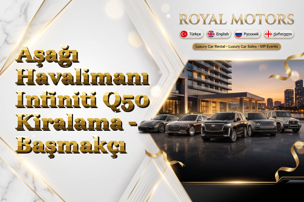 Aşağı Havalimanı Infiniti Q50 Kiralama - Başmakçı