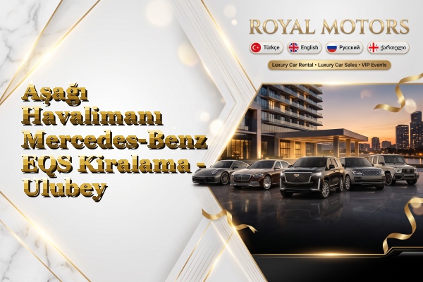 Aşağı Havalimanı Mercedes-Benz EQS Kiralama - Ulubey