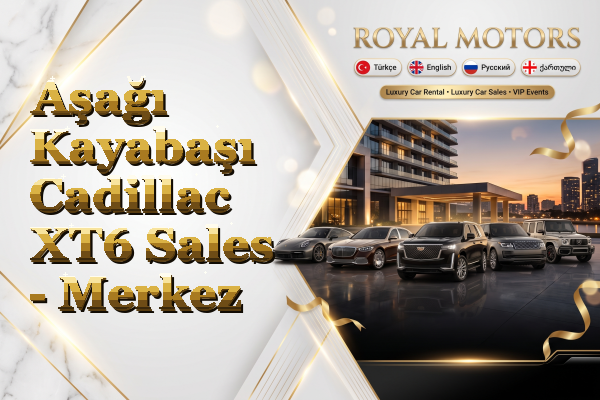 Aşağı Kayabaşı Cadillac XT6 Sales - Merkez