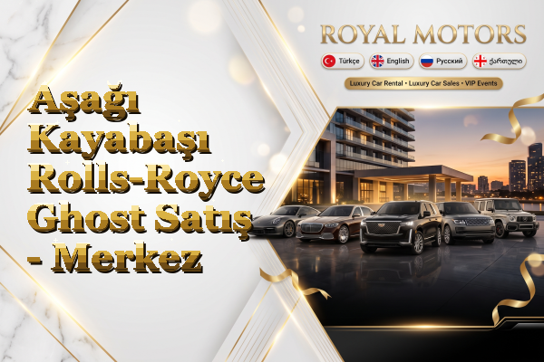 Aşağı Kayabaşı Rolls-Royce Ghost Satış - Merkez