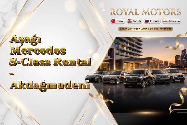 Aşağı Mercedes S-Class Rental - Akdağmadeni