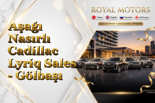 Aşağı Nasırlı Cadillac Lyriq Sales - Gölbaşı