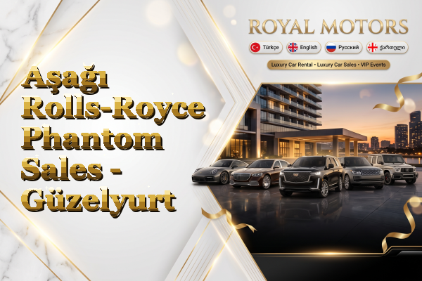 Aşağı Rolls-Royce Phantom Sales - Güzelyurt
