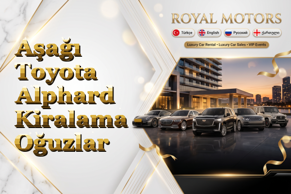 Aşağı Toyota Alphard Kiralama - Oğuzlar