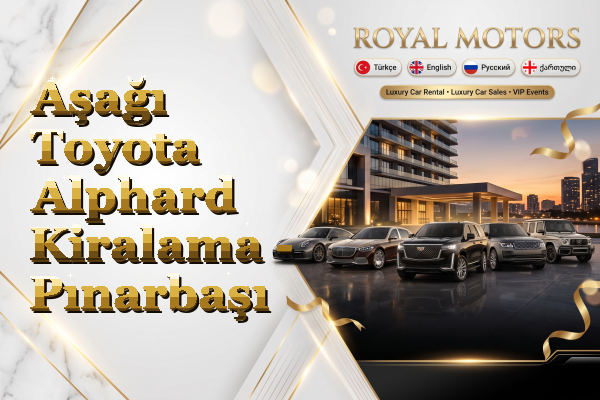 Aşağı Toyota Alphard Kiralama - Pınarbaşı