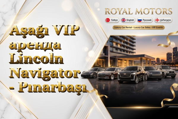 Aşağı VIP аренда Lincoln Navigator - Pınarbaşı