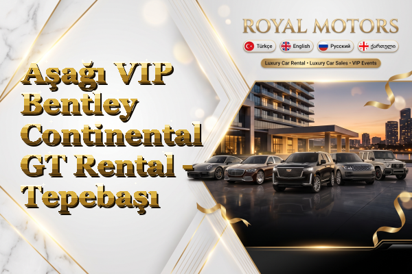 Aşağı VIP Bentley Continental GT Rental - Tepebaşı