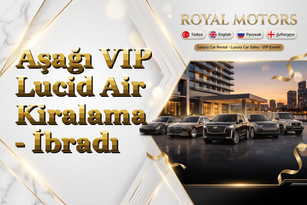 Aşağı VIP Lucid Air Kiralama - İbradı