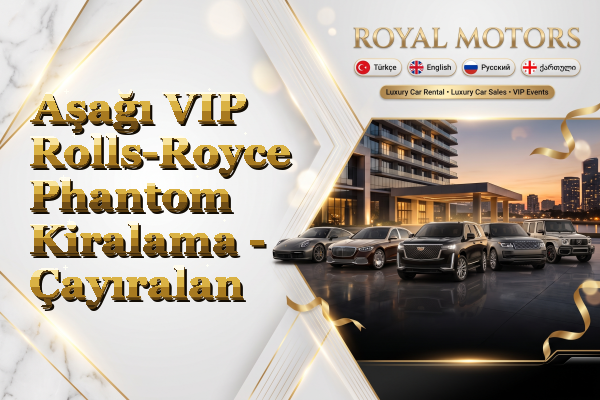 Aşağı VIP Rolls-Royce Phantom Kiralama - Çayıralan