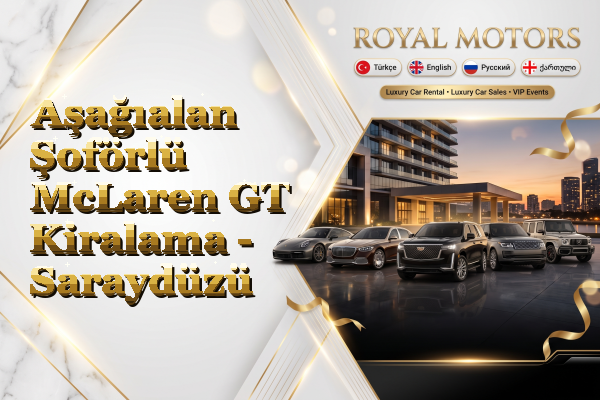 Aşağıalan Şoförlü McLaren GT Kiralama - Saraydüzü