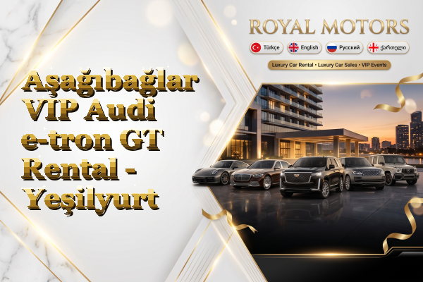 Aşağıbağlar VIP Audi e-tron GT Rental - Yeşilyurt