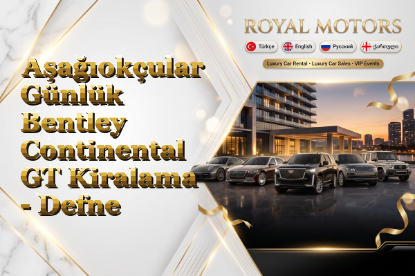 Aşağıokçular Günlük Bentley Continental GT Kiralama - Defne