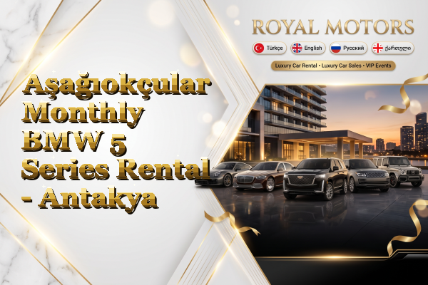 Aşağıokçular Monthly BMW 5 Series Rental - Antakya