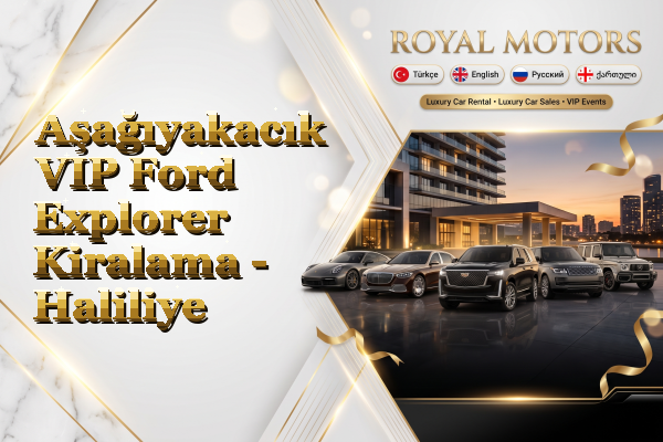 Aşağıyakacık VIP Ford Explorer Kiralama - Haliliye