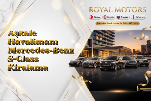 Aşkale Havalimanı Mercedes-Benz S-Class Kiralama