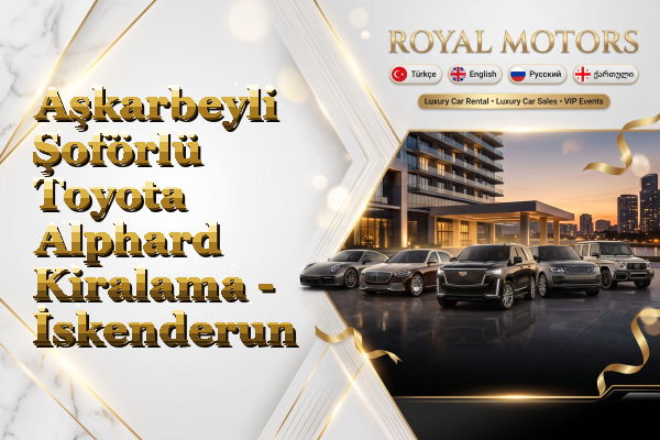 Aşkarbeyli Şoförlü Toyota Alphard Kiralama - İskenderun