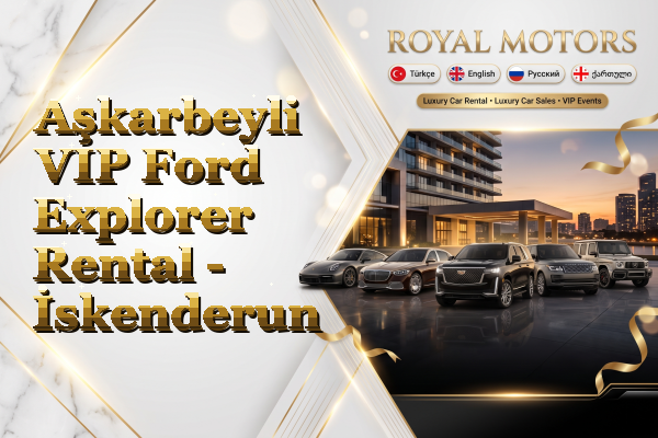 Aşkarbeyli VIP Ford Explorer Rental - İskenderun