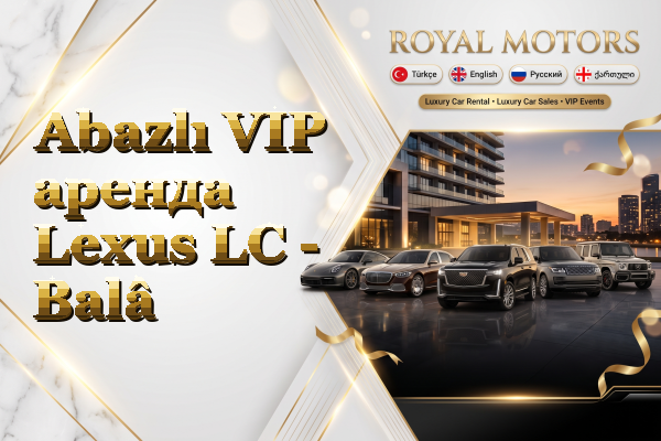 Abazlı VIP аренда Lexus LC - Balâ