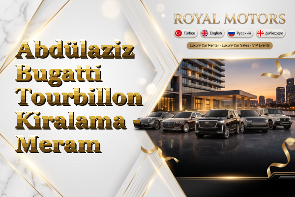 Abdülaziz Bugatti Tourbillon Kiralama - Meram