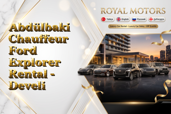 Abdülbaki Chauffeur Ford Explorer Rental - Develi