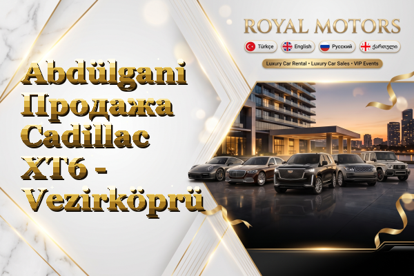 Abdülgani Продажа Cadillac XT6 - Vezirköprü