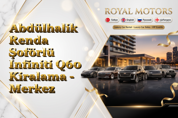 Abdülhalik Renda Şoförlü Infiniti Q60 Kiralama - Merkez