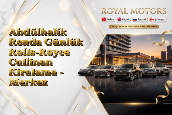 Abdülhalik Renda Günlük Rolls-Royce Cullinan Kiralama - Merkez