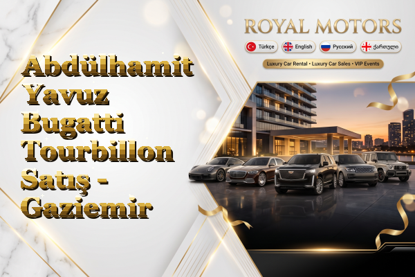 Abdülhamit Yavuz Bugatti Tourbillon Satış - Gaziemir
