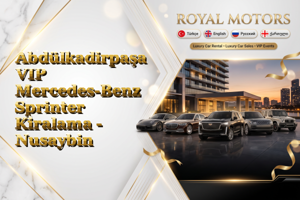 Abdülkadirpaşa VIP Mercedes-Benz Sprinter Kiralama - Nusaybin