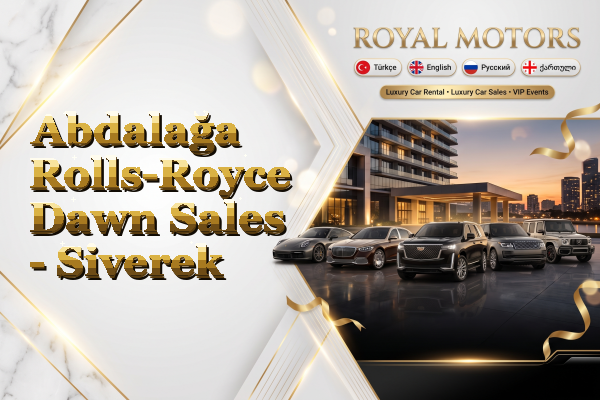 Abdalağa Rolls-Royce Dawn Sales - Siverek