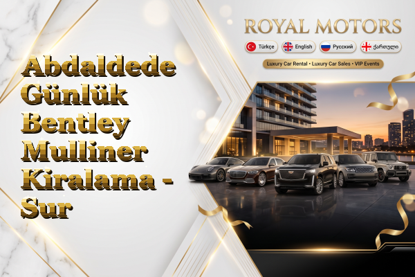 Abdaldede Günlük Bentley Mulliner Kiralama - Sur