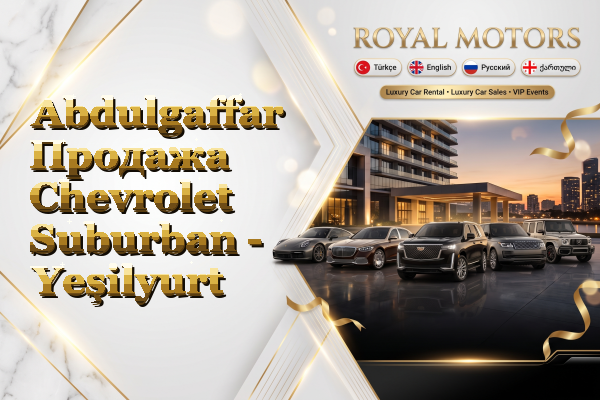 Abdulgaffar Продажа Chevrolet Suburban - Yeşilyurt