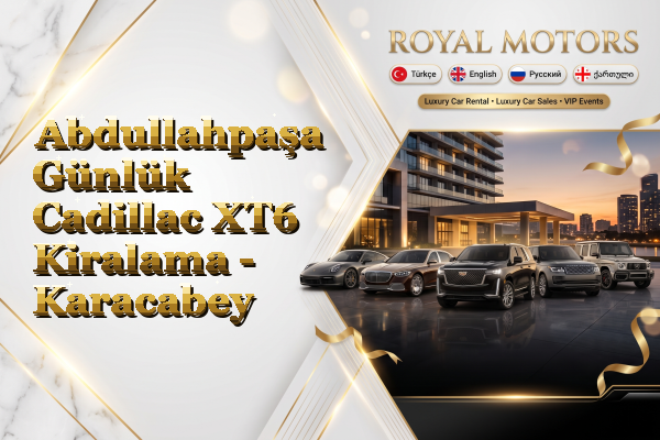 Abdullahpaşa Günlük Cadillac XT6 Kiralama - Karacabey
