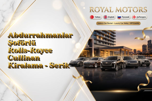 Abdurrahmanlar Şoförlü Rolls-Royce Cullinan Kiralama - Serik