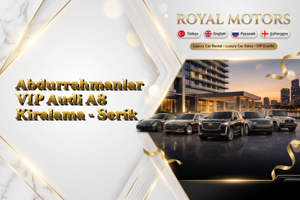 Abdurrahmanlar VIP Audi A8 Kiralama - Serik