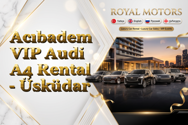 Acıbadem VIP Audi A4 Rental - Üsküdar