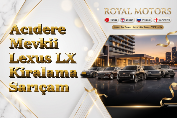 Acıdere Mevkii Lexus LX Kiralama - Sarıçam