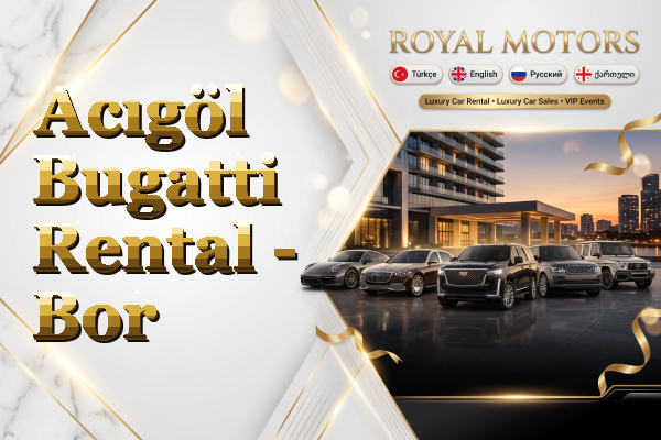 Acıgöl Bugatti Rental - Bor