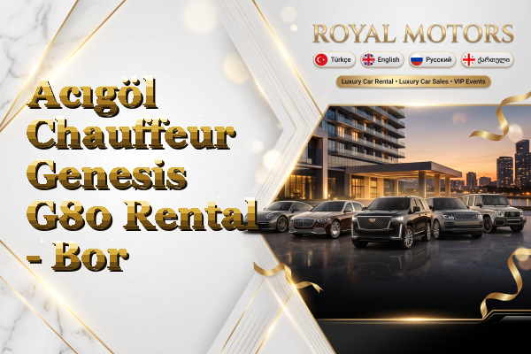 Acıgöl Chauffeur Genesis G80 Rental - Bor