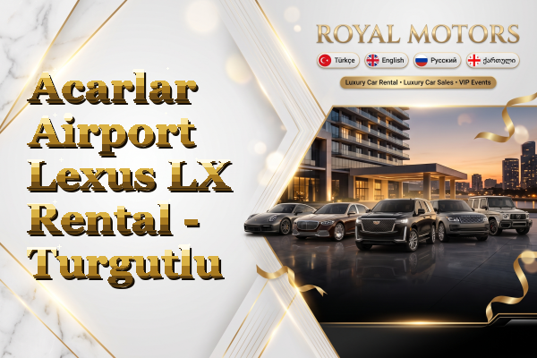 Acarlar Airport Lexus LX Rental - Turgutlu
