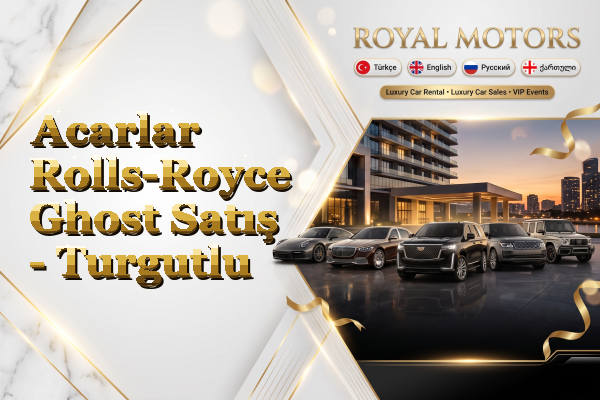 Acarlar Rolls-Royce Ghost Satış - Turgutlu
