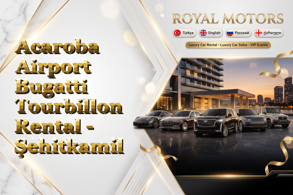 Acaroba Airport Bugatti Tourbillon Rental - Şehitkamil